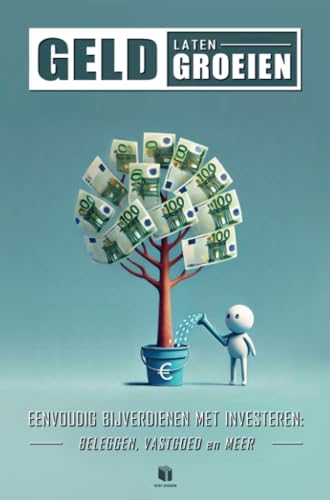 GELD LATEN GROEIEN: Eenvoudig bijverdienen met investeren: Beleggen, vastgoed en meer von Brave New Books