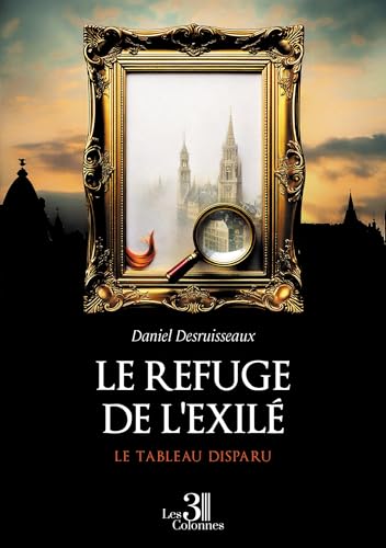 Le refuge de l'exilé: Le tableau disparu von TROIS COLONNES