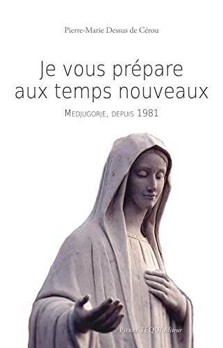 Je vous prépare aux temps nouveaux: Medjugorje depuis 1981 von PIERRE TÉQUI ÉDITEUR