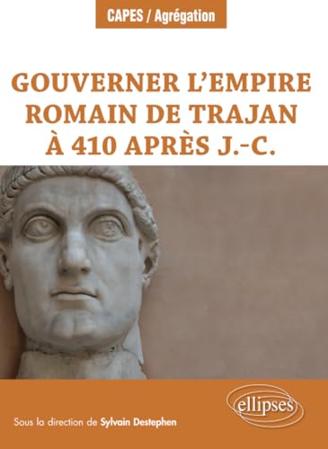 Gouverner l’Empire romain de Trajan à 410 après J.-C. (CAPES/AGREGATION) von Ellipses