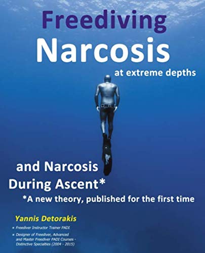 Freediving Narcosis at Extreme Depths: and Narcosis During Ascent - A new theory published for the first time (FREEDIVING BOOKS, Band 6) von Independently published