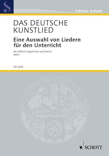 Das deutsche Kunstlied: Eine Auswahl von Liedern für den Unterricht. Singstimme und Klavier. (Edition Schott)