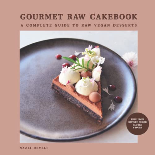 GOURMET RAW CAKEBOOK: A Complete Guide to Raw Vegan Desserts