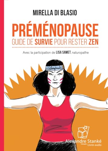 PRÉMÉNOPAUSE: Guide de survie pour rester zen von ALEX STANKE