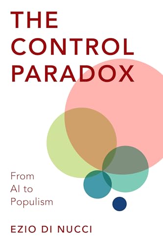 The Control Paradox: From AI to Populism