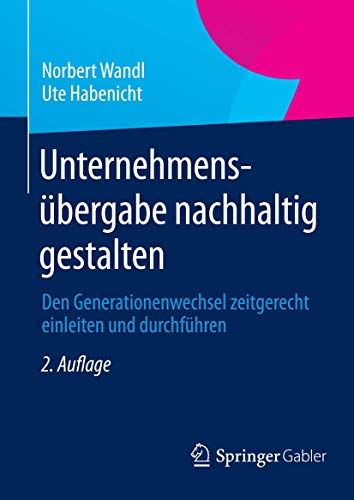 Unternehmensübergabe nachhaltig gestalten: Den Generationenwechsel zeitgerecht einleiten und durchführen