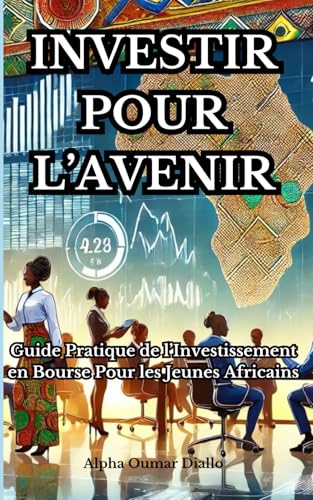 INVESTIR POUR L'AVENIR: Guide Pratique de l'Investissement en Bourse pour les Jeunes Africains von Independently published