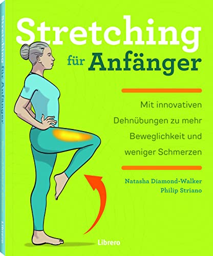 STRETCHING FÜR ANFÄNGER: Verbessern Sie Ihre Flexibilität und lindern Sie Schmerzen und Beschwerden mit diesen 75 Übungen und 24 einfachen Workouts STRETCHING FÜR ANFÄNGER: Verbessern Sie Ihre Flexibilität und lindern Sie Schmerzen und Beschwerden mit diesen 75 Übungen und 24 einfachen Workouts