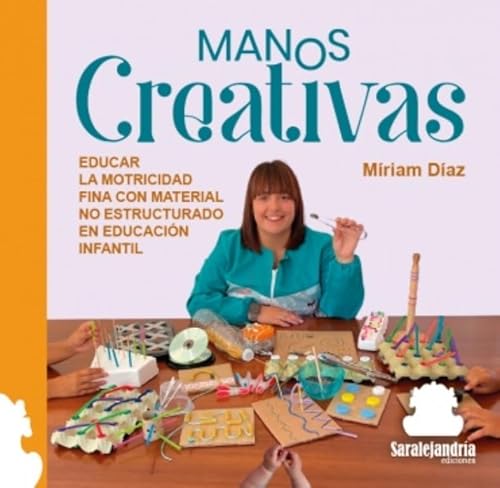 MANOS CREATIVAS: EDUCAR LA MOTRICIDAD FINA CON MATERIAL NO ESTRUCTURADO EN EDUCACIÓN INFANTIL von Sar Alejandria Ediciones