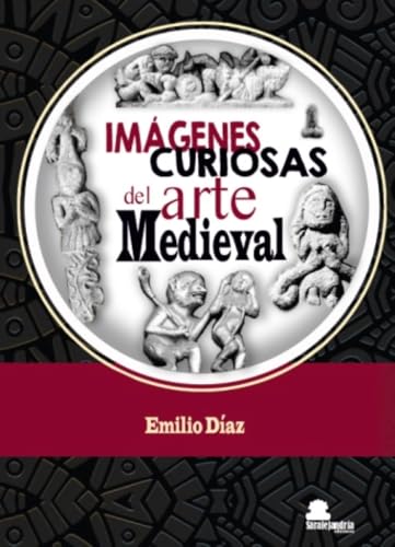 IMÁGENES CURIOSAS DEL ARTE MEDIEVAL von Sar Alejandria Ediciones