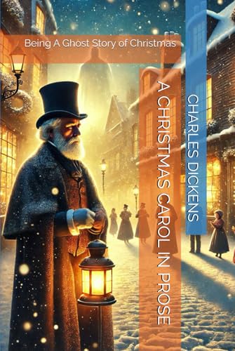 A CHRISTMAS CAROL IN PROSE: Being A Ghost Story of Christmas A CHRISTMAS CAROL IN PROSE: Being A Ghost Story of Christmas von Independently published