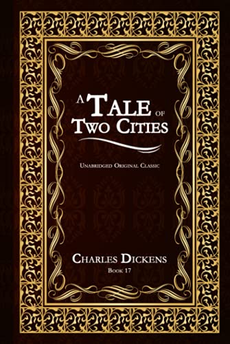 A TALE OF TWO CITIES: UNABRIDGED AND ILLUSTRATED ORIGINAL CLASSIC - CHARLES DICKENS BOOK 17