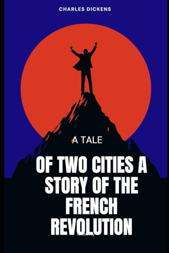 A Tale of Two Cities A STORY OF THE FRENCH REVOLUTION A Tale of Two Cities A STORY OF THE FRENCH REVOLUTION von Independently published