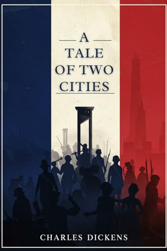 A Tale of Two Cities: A STORY OF THE FRENCH REVOLUTION A Tale of Two Cities: A STORY OF THE FRENCH REVOLUTION von Independently published