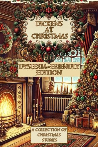 DICKENS AT CHRISTMAS: DYSLEXIA-FRIENDLY EDITION