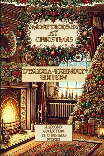 MORE DICKENS AT CHRISTMAS: DYSLEXIA-FRIENDLY EDITION