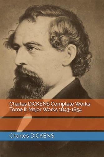 Charles DICKENS Complete Works Tome II: Major Works 1843-1854 von Independently published