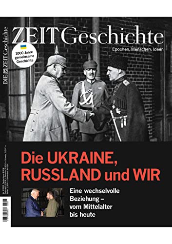 DIE ZEIT - Geschichte 3/2023 "Die UKRAINE, RUSSLAND und WIR" DIE ZEIT - Geschichte 3/2023 "Die UKRAINE, RUSSLAND und WIR"