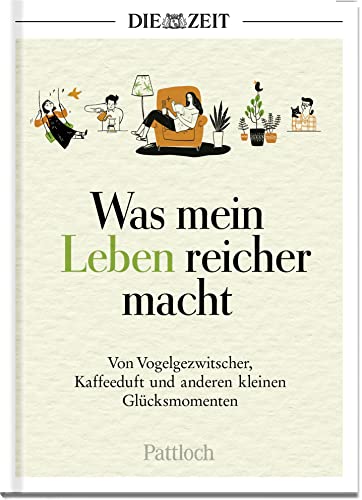 Was mein Leben reicher macht: Von Vogelgezwitscher, Kaffeeduft und anderen kleinen Glücksmomenten | Die besten Beiträge aus der ZEIT (Glücksmomente aus der ZEIT) Was mein Leben reicher macht: Von Vogelgezwitscher, Kaffeeduft und anderen kleinen Glücksmomenten | Die besten Beiträge aus der ZEIT (Glücksmomente aus der ZEIT)