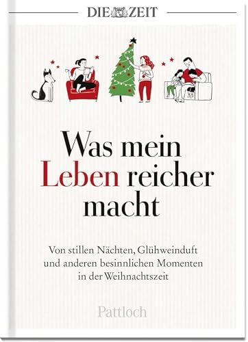 Was mein Leben reicher macht: Von stillen Nächten, Glühweinduft und anderen besinnlichen Momenten in der Weihnachtszeit | Die besten Beiträge aus der ZEIT (Glücksmomente aus der ZEIT)