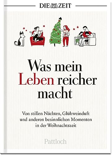 Was mein Leben reicher macht: Von stillen Nächten, Glühweinduft und anderen besinnlichen Momenten in der Weihnachtszeit | Die besten Beiträge aus der ZEIT (Glücksmomente aus der ZEIT)