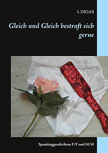 Gleich und Gleich bestraft sich gerne: Spankinggeschichten F/F und M/M von Books on Demand