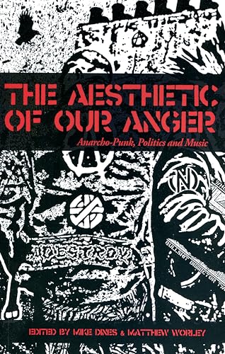 The Aesthetic Of Our Anger: Anarcho-Punk, Politics and Music The Aesthetic Of Our Anger: Anarcho-Punk, Politics and Music von Ingramcontent