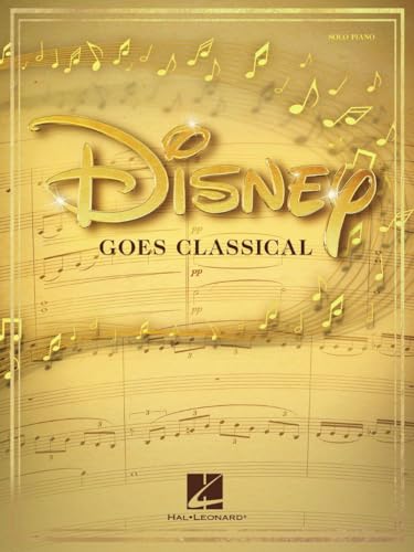 Disney Goes Classical: Piano Arrangements of 15 Disney Favorites