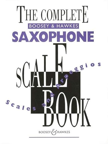 The Complete Boosey & Hawkes Saxophone Scale Book: Saxophon.