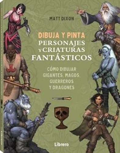 DIBUJA Y PINTA PERSONAJES Y CRIATURAS FANTASTICOS: COMO DIBUJAR GIGANTES, MAGOS, GUERREROS Y DRAGONES DIBUJA Y PINTA PERSONAJES Y CRIATURAS FANTASTICOS: COMO DIBUJAR GIGANTES, MAGOS, GUERREROS Y DRAGONES von LIBRERO