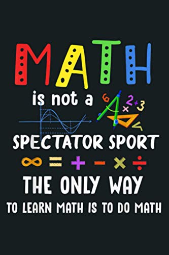 Math Is Not A Spectator Sport Funny Math Teacher: Notebook Planner -6x9 inch Daily Planner Journal, To Do List Notebook, Daily Organizer, 114 Pages