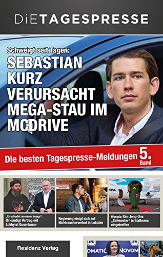 Die Tagespresse 2018: Schweigt seit Tagen: Sebastian Kurz verursacht Mega-Stau im McDrive von Residenz