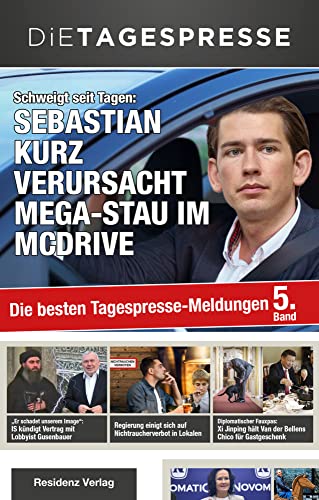 Die Tagespresse 2018: Schweigt seit Tagen: Sebastian Kurz verursacht Mega-Stau im McDrive