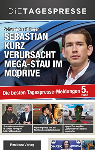 Die Tagespresse 2018: Schweigt seit Tagen: Sebastian Kurz verursacht Mega-Stau im McDrive Die Tagespresse 2018: Schweigt seit Tagen: Sebastian Kurz verursacht Mega-Stau im McDrive