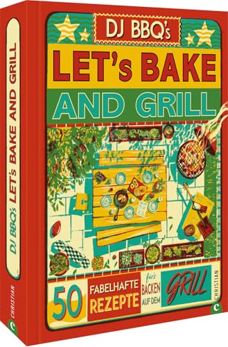 Backbuch: Let’s Bake & Grill: 50 fabelhafte Rezepte für’s Backen auf dem Grill. Brot, Brötchen und süße Leckereien vom Grill Backbuch: Let’s Bake & Grill: 50 fabelhafte Rezepte für’s Backen auf dem Grill. Brot, Brötchen und süße Leckereien vom Grill