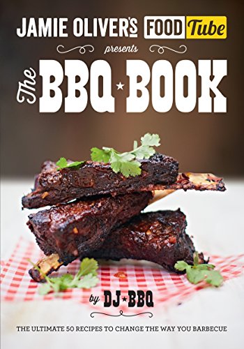 Jamie's Food Tube: The BBQ Book: The ultimate 50 recipes to change the way you barbecue