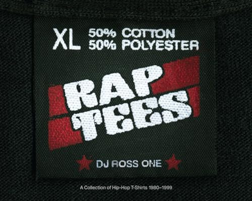 Rap Tees: A Collection of Hip-Hop T-Shirts 1980-1999