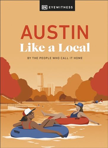 Austin Like a Local: By the People Who Call It Home (Local Travel Guide)