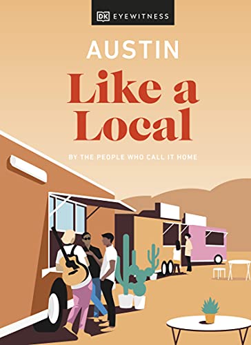 Austin Like a Local: By the People Who Call It Home (Local Travel Guide) von DK