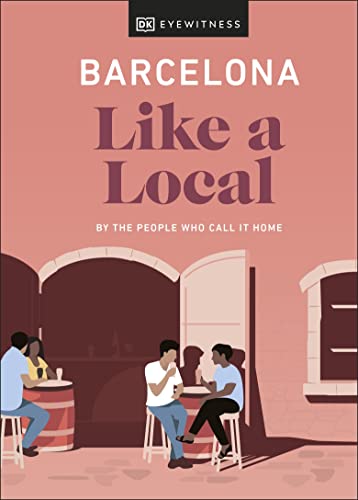 Barcelona Like a Local: By the People Who Call It Home (Local Travel Guide) von DK Travel