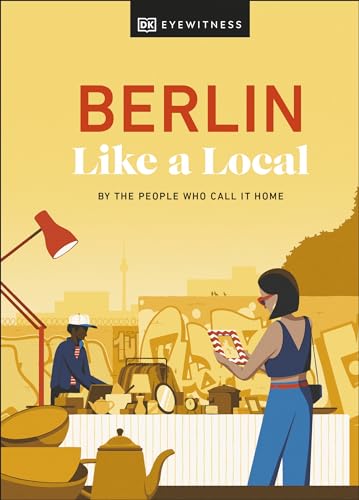 Berlin Like a Local: By the People Who Call It Home (Local Travel Guide)