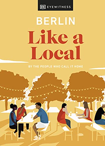 Berlin Like a Local: By the People Who Call It Home (Local Travel Guide)