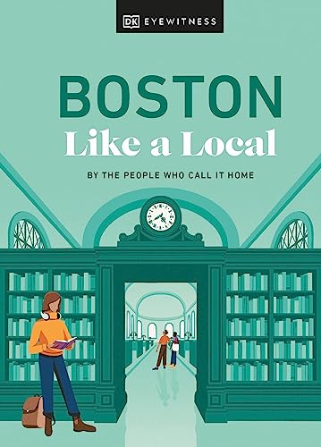 Boston Like a Local: By the People Who Call It Home (Local Travel Guide)