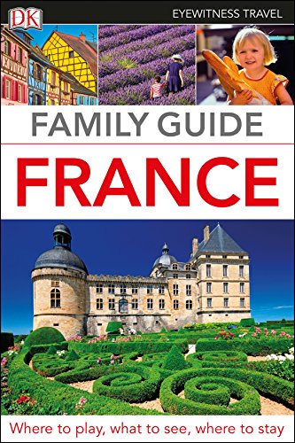 DK Eyewitness Family Guide France: Where to Play, what to see, where to stay (Travel Guide)