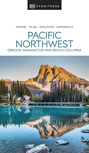DK Eyewitness Pacific Northwest: Oregon, Washington, and British Columbia (Travel Guide) von DORLING KINDERSLEY UK