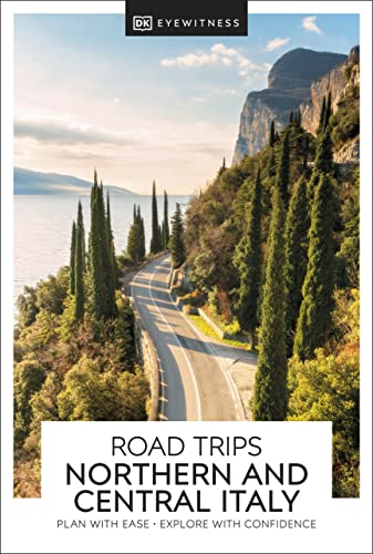 DK Eyewitness Road Trips Northern & Central Italy: plan with ease, explore with confidence (Travel Guide)