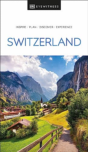 DK Eyewitness Switzerland: INSPIRE / PLAN / DISCOVER / RXPERIENCE (Travel Guide)