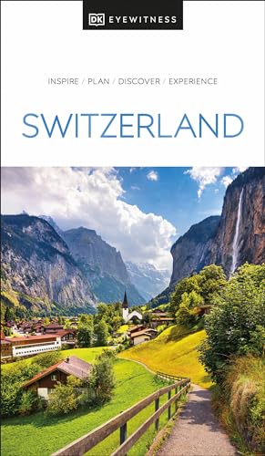 DK Eyewitness Switzerland: INSPIRE / PLAN / DISCOVER / RXPERIENCE (Travel Guide) von DK Eyewitness Travel