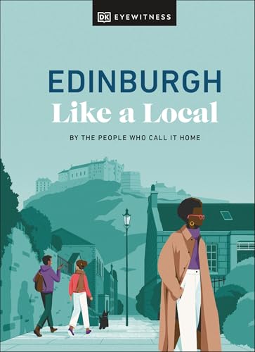 Edinburgh Like a Local: By the People Who Call It Home (Local Travel Guide) von DK