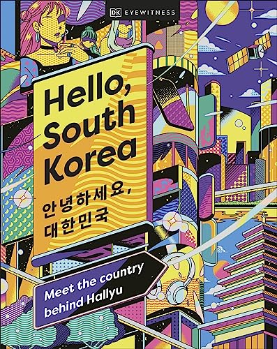 Hello, South Korea: Meet the Country Behind Hallyu Hello, South Korea: Meet the Country Behind Hallyu von DK